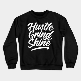 Hustle, grind and shine Crewneck Sweatshirt